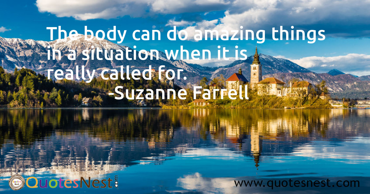 The body can do amazing things in a situation when it is really called for.