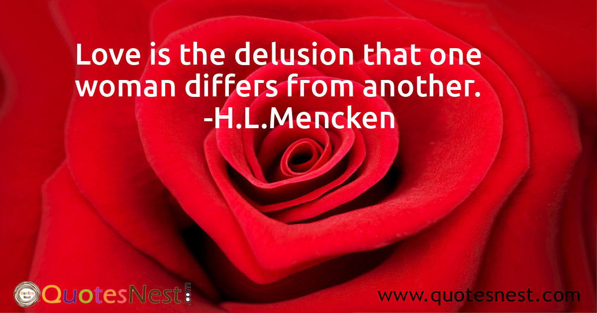 Love is the delusion that one woman differs from another.