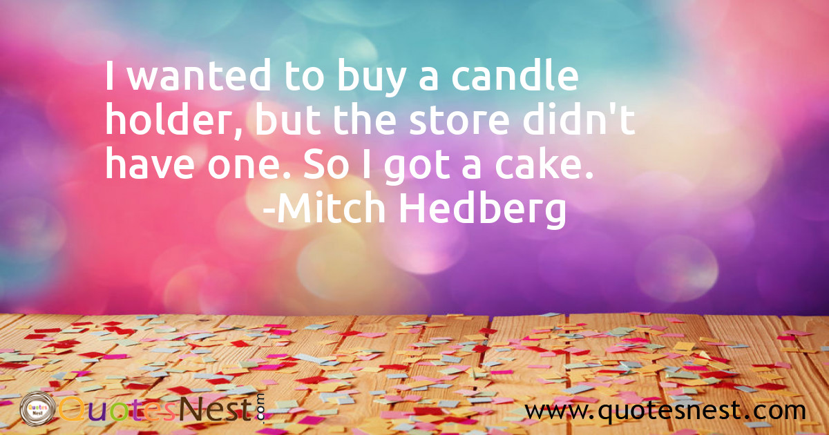 I wanted to buy a candle holder, but the store didn't have one. So I got a cake.