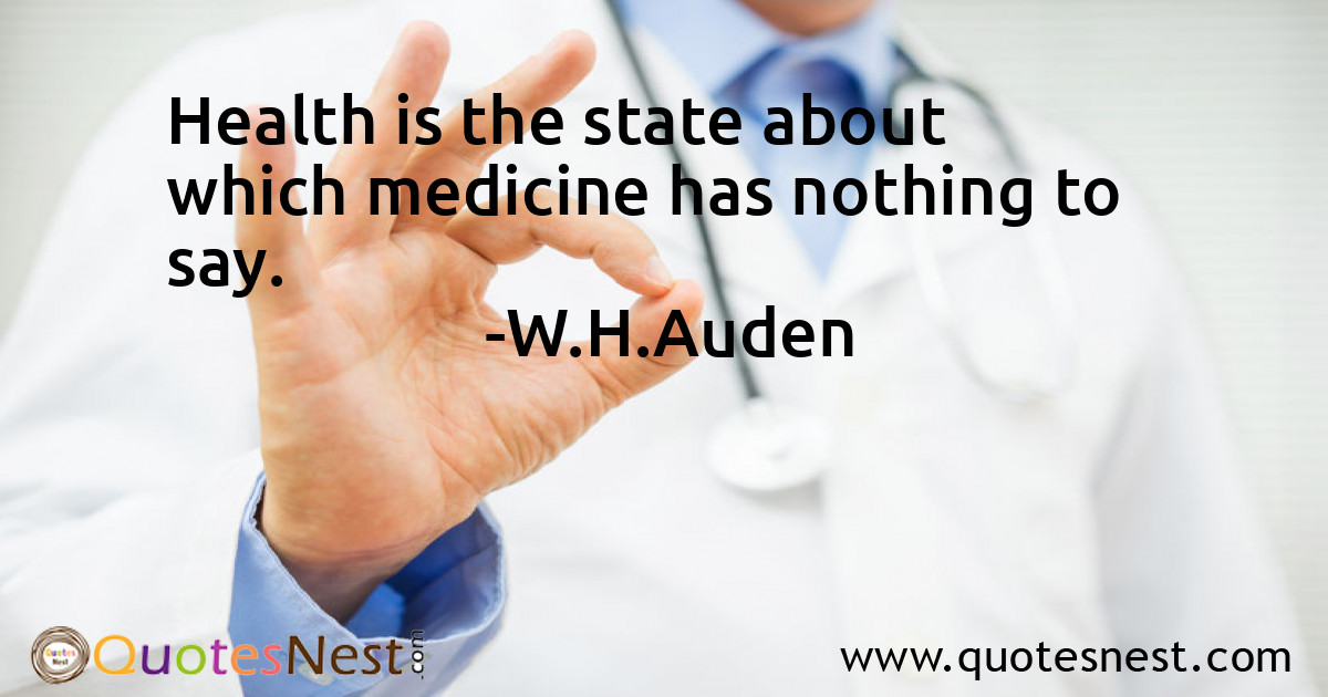 Health is the state about which medicine has nothing to say.