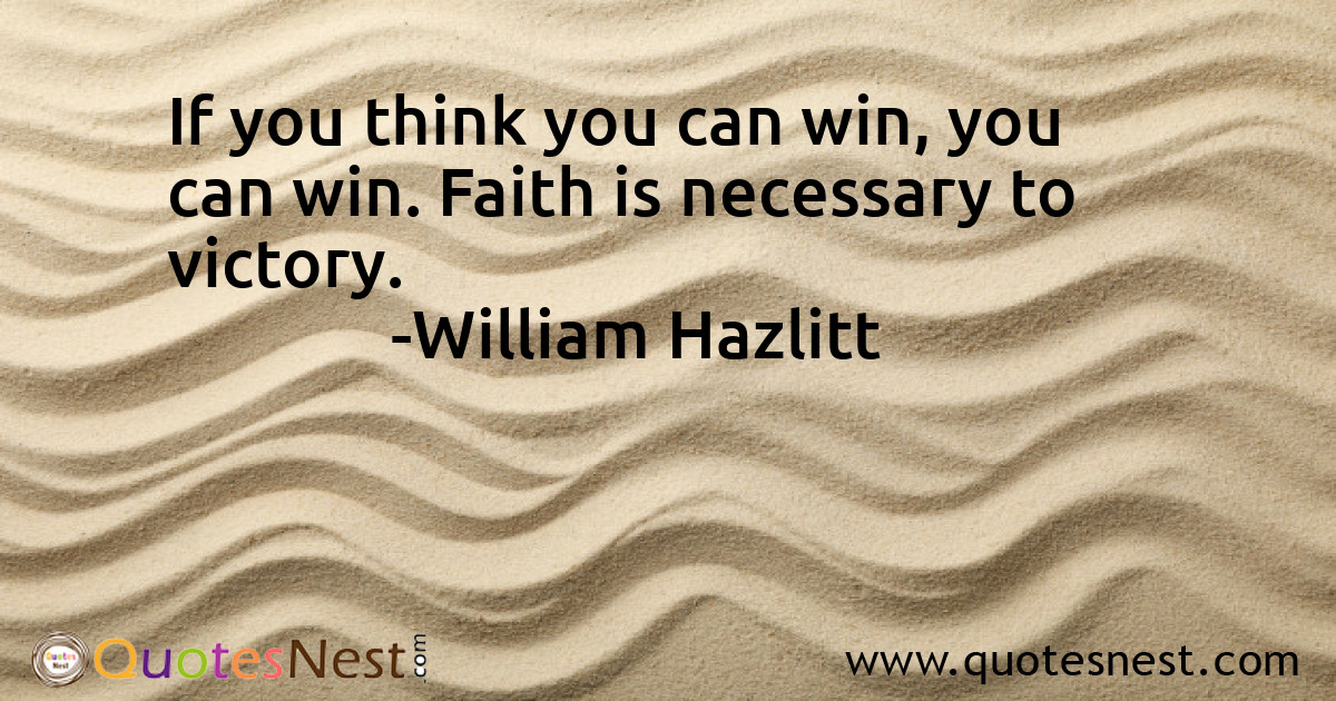 If you think you can win, you can win. Faith is necessary to victory.
