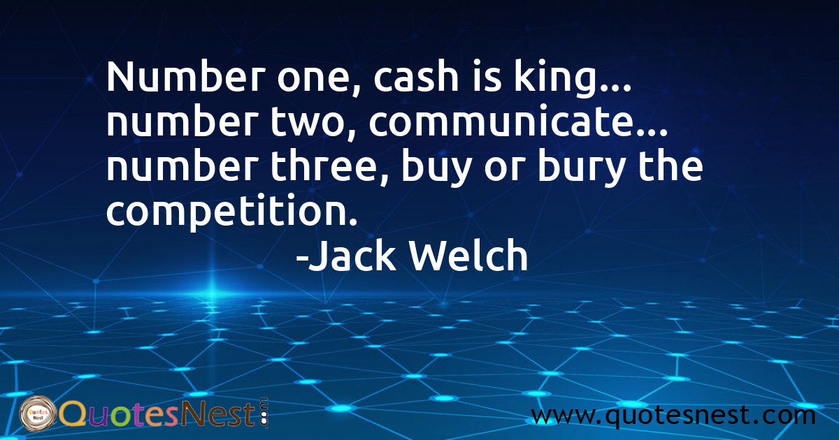 Number one, cash is king... number two, communicate... number three, buy or bury the competition.