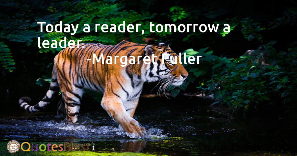 Today a reader, tomorrow a leader.
