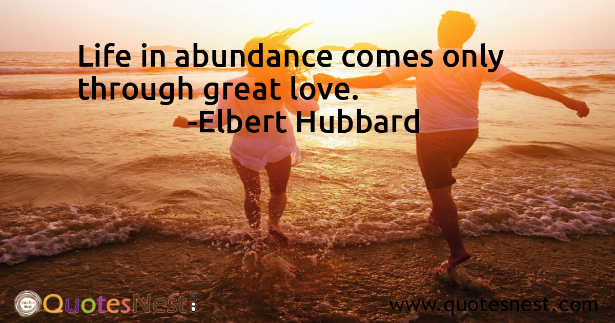 Life in abundance comes only through great love.