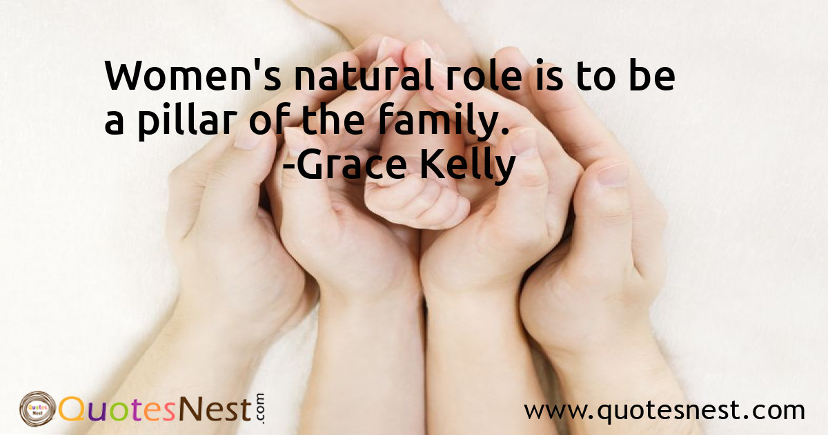 Women's natural role is to be a pillar of the family.