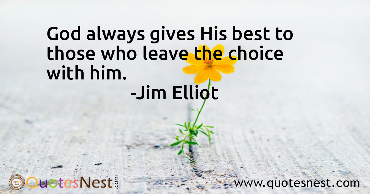 God always gives His best to those who leave the choice with him.