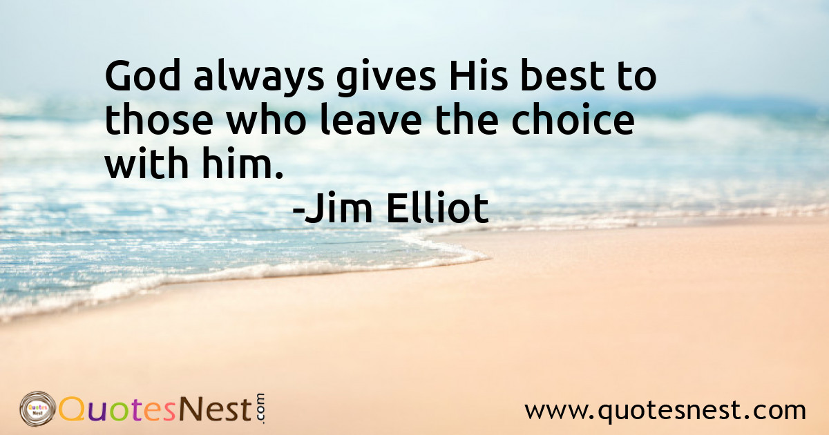 God always gives His best to those who leave the choice with him.