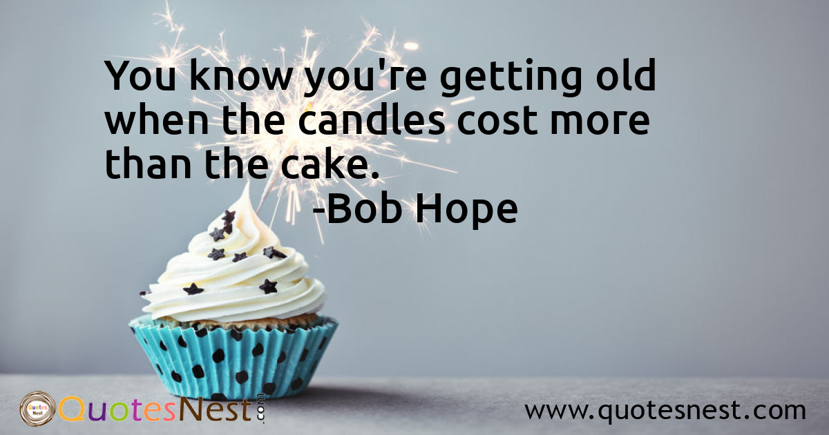 You know you're getting old when the candles cost more than the cake.