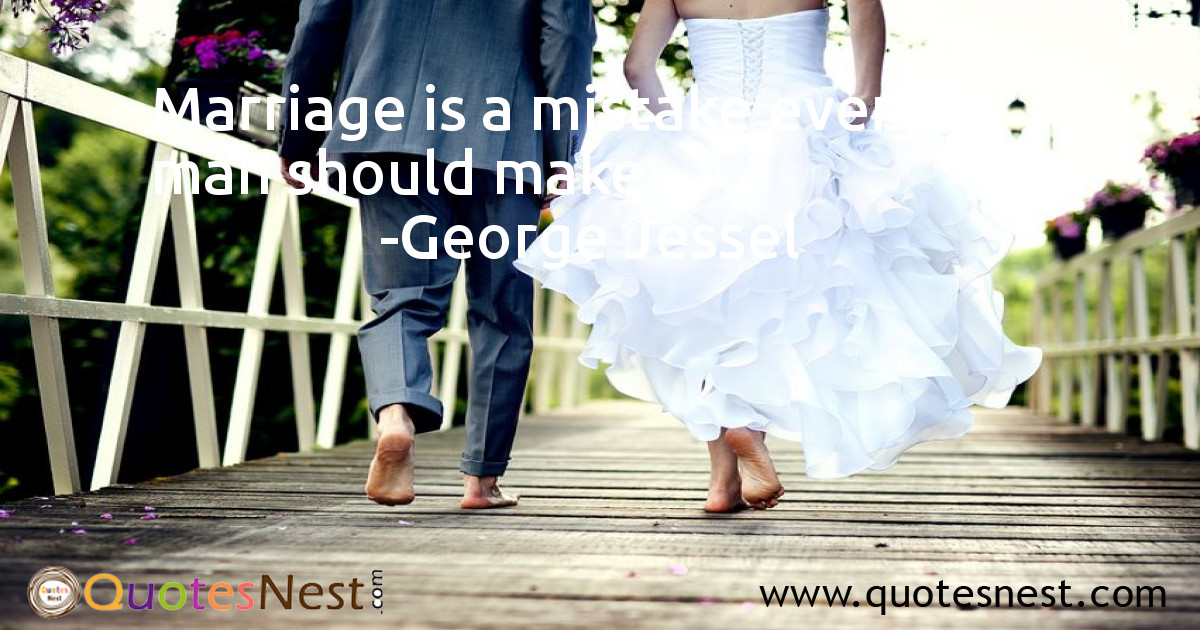 Marriage is a mistake every man should make.