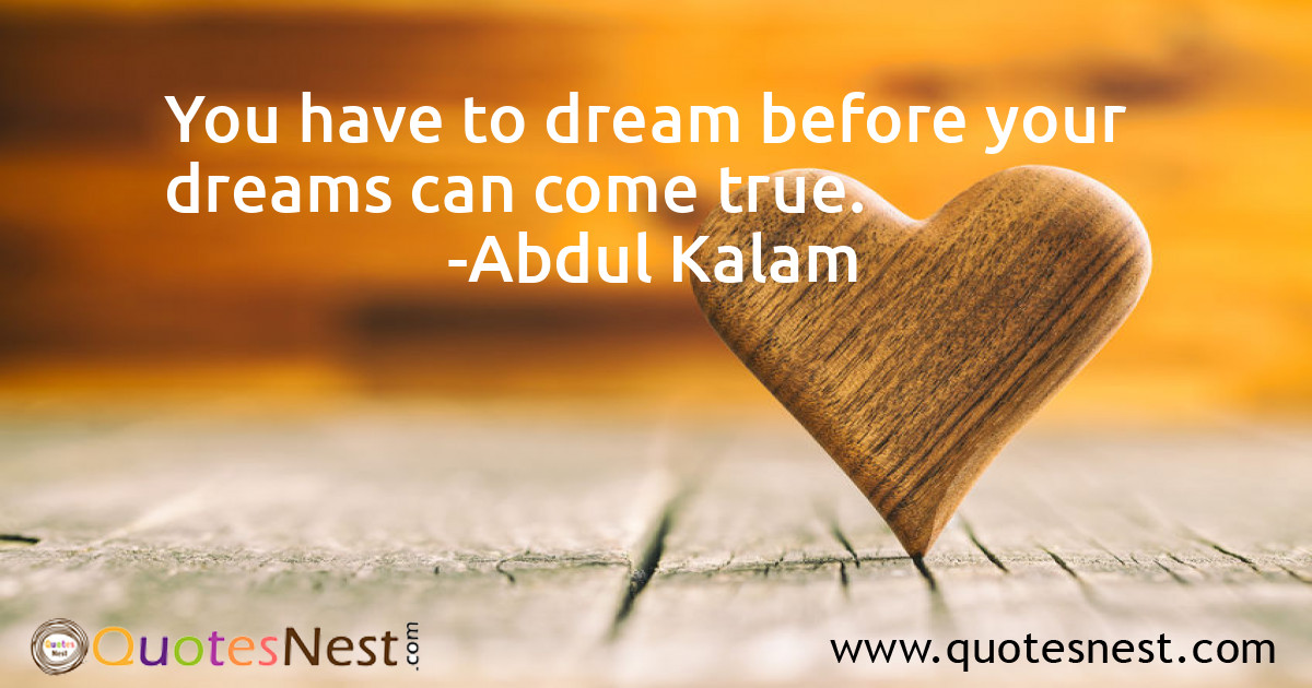 You have to dream before your dreams can come true.