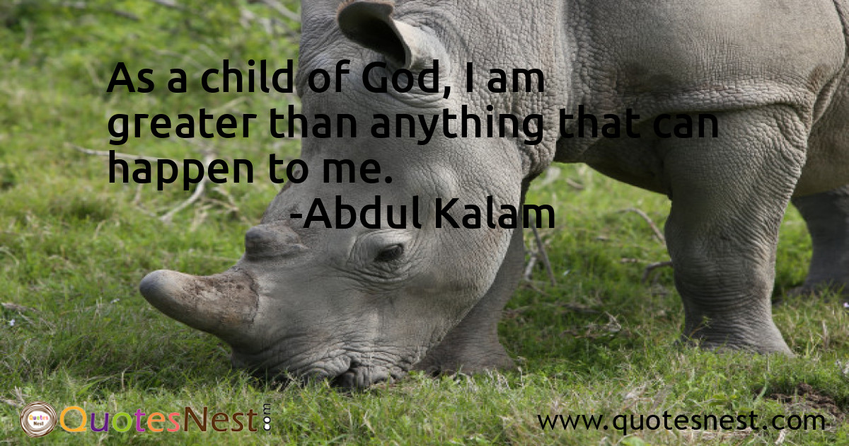 As a child of God, I am greater than anything that can happen to me.