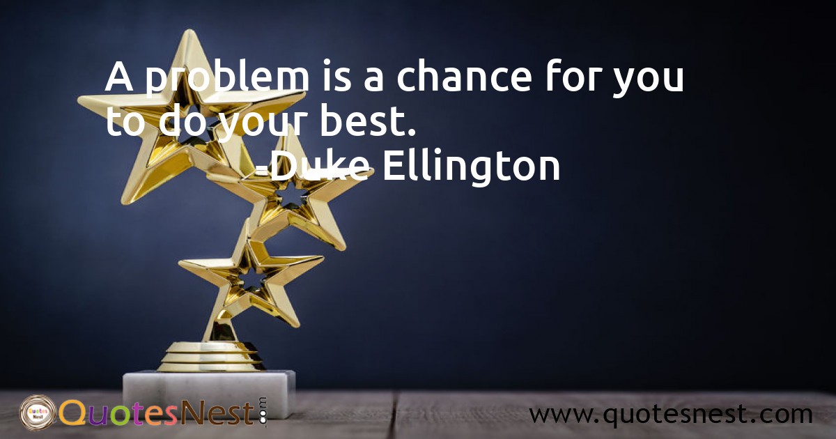 A problem is a chance for you to do your best.