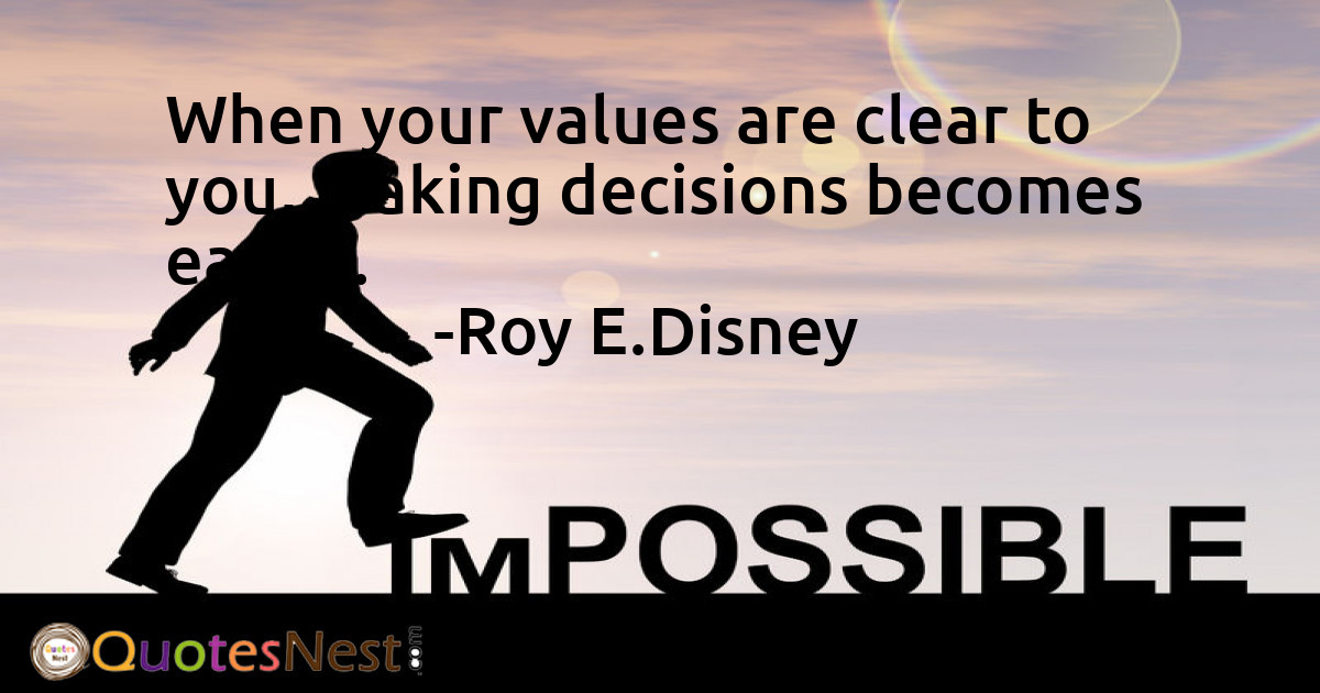 When your values are clear to you, making decisions becomes easier.