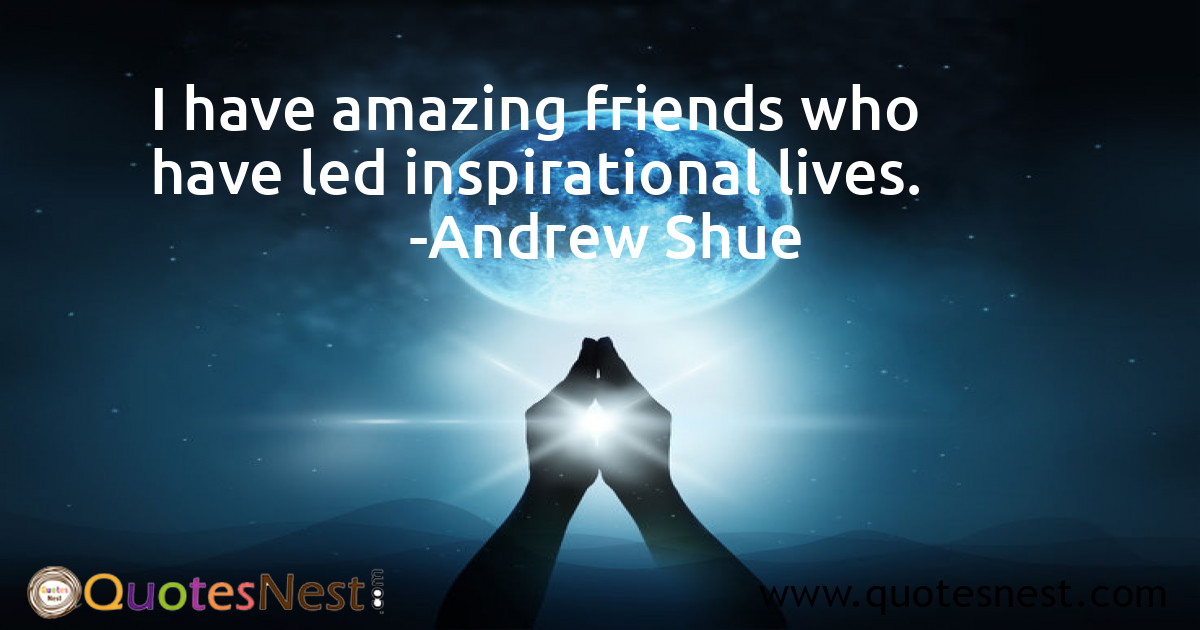 I have amazing friends who have led inspirational lives.
