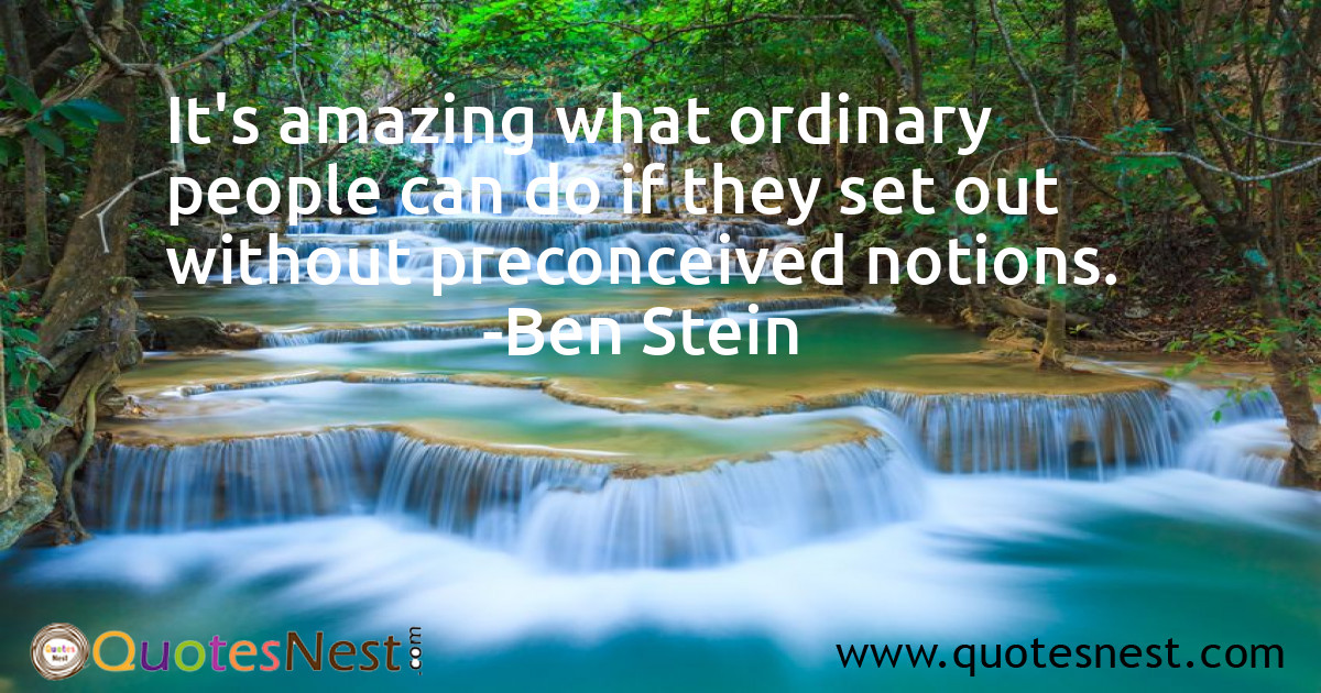 It's amazing what ordinary people can do if they set out without preconceived notions.