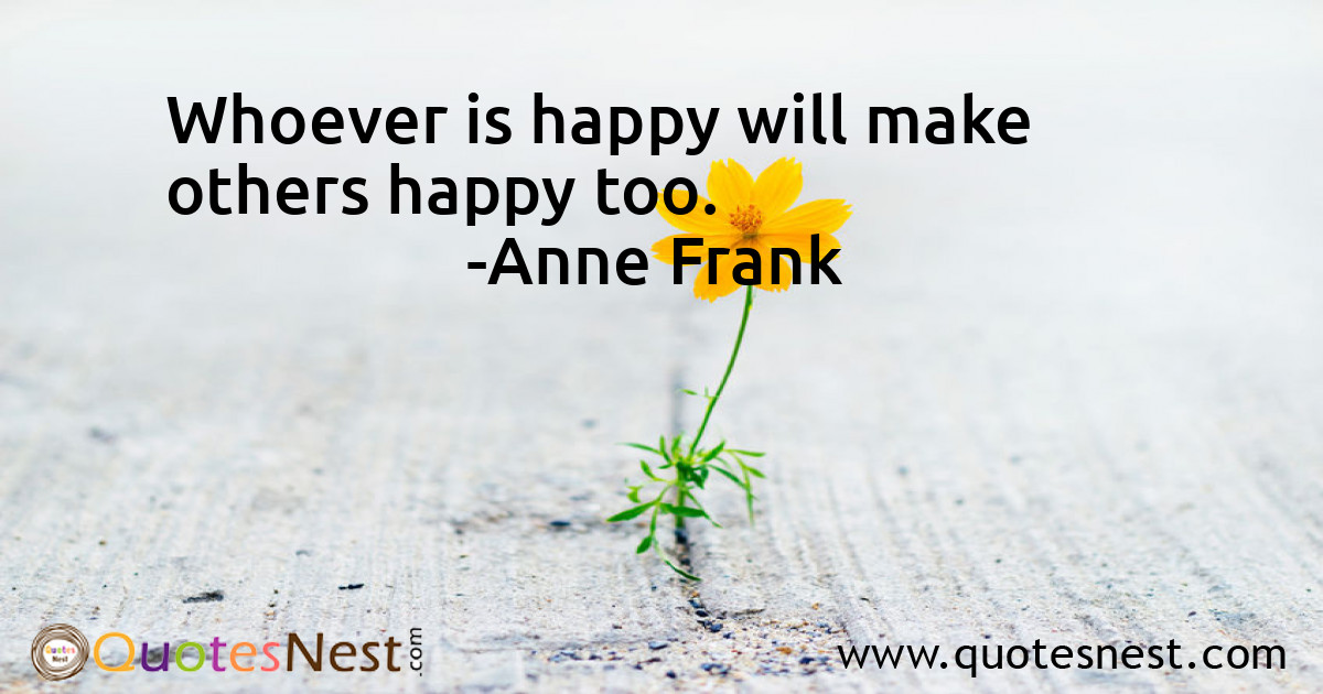 Whoever is happy will make others happy too.