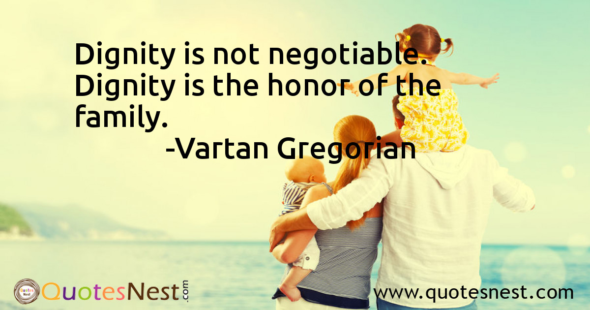 Dignity is not negotiable. Dignity is the honor of the family.