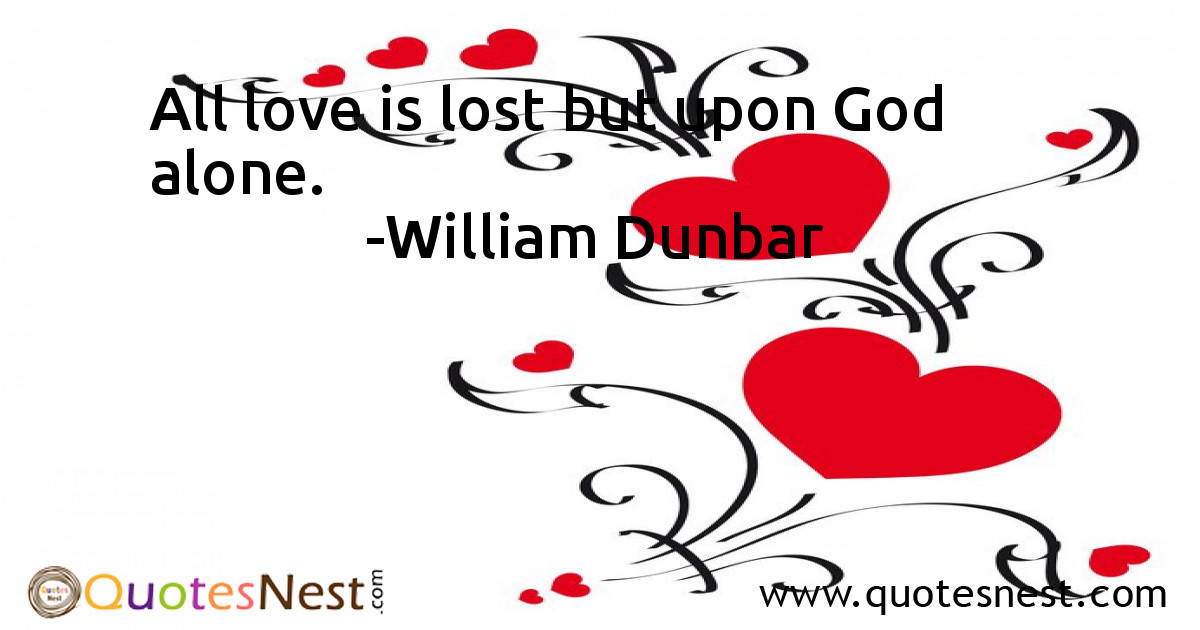 All love is lost but upon God alone.
