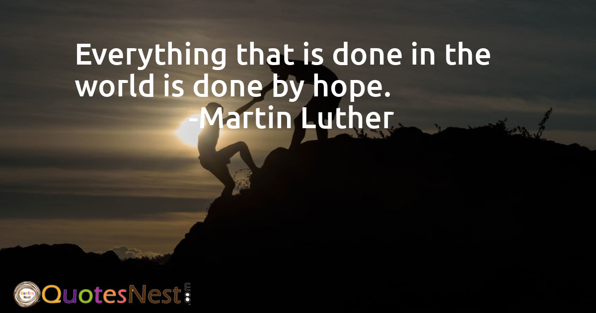 Everything that is done in the world is done by hope.