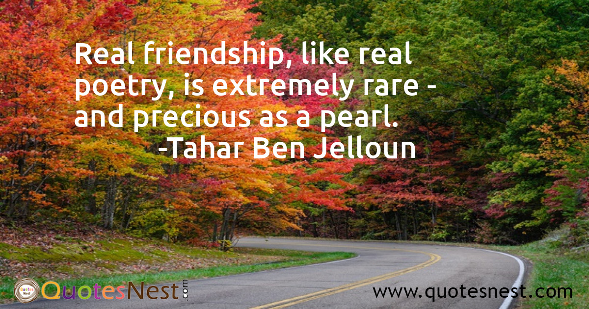 Real friendship, like real poetry, is extremely rare - and precious as a pearl.