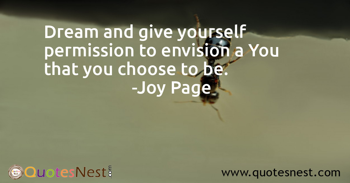 Dream and give yourself permission to envision a You that you choose to be.