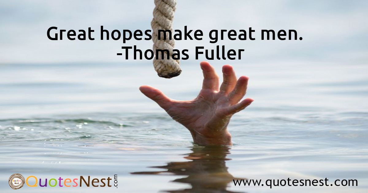 Great hopes make great men.