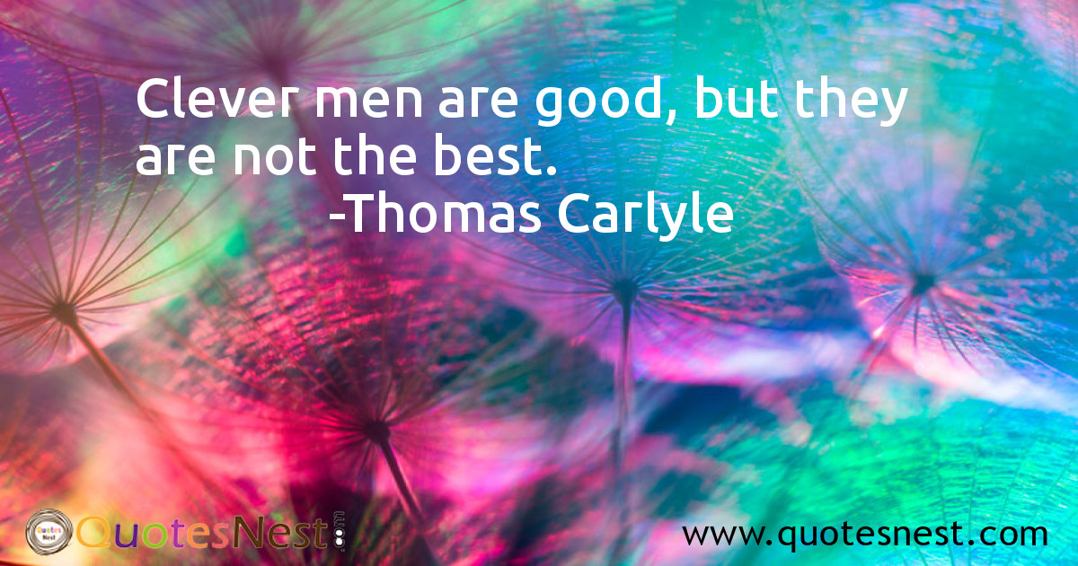 Clever men are good, but they are not the best.