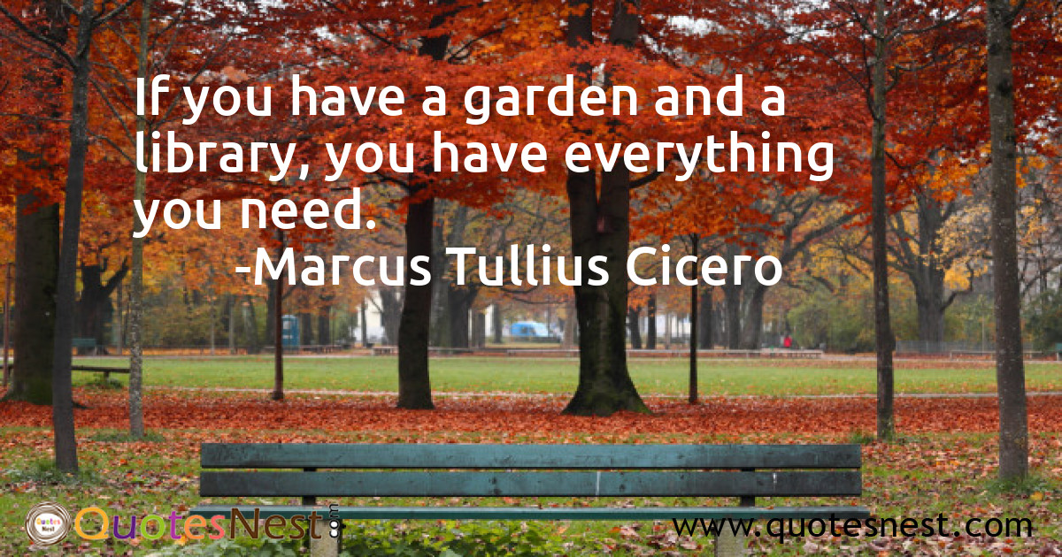 If you have a garden and a library, you have everything you need.