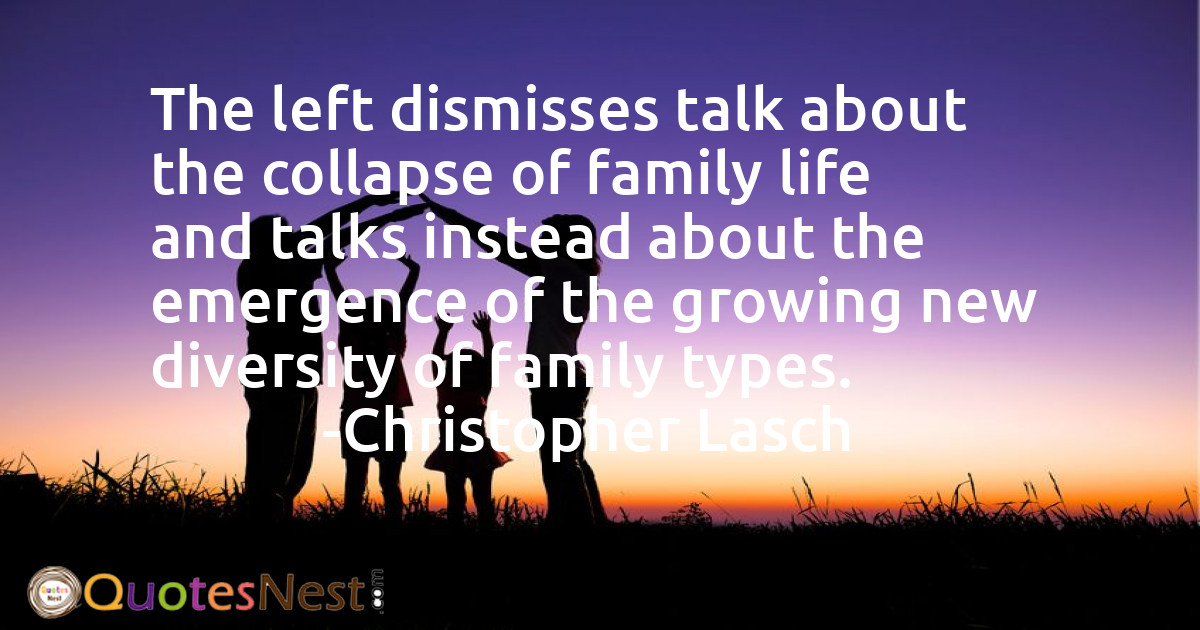 The left dismisses talk about the collapse of family life and talks instead about the emergence of the growing new diversity of family types.