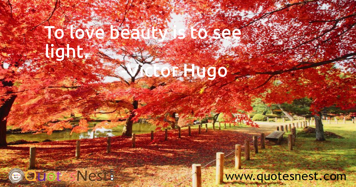 To love beauty is to see light.
