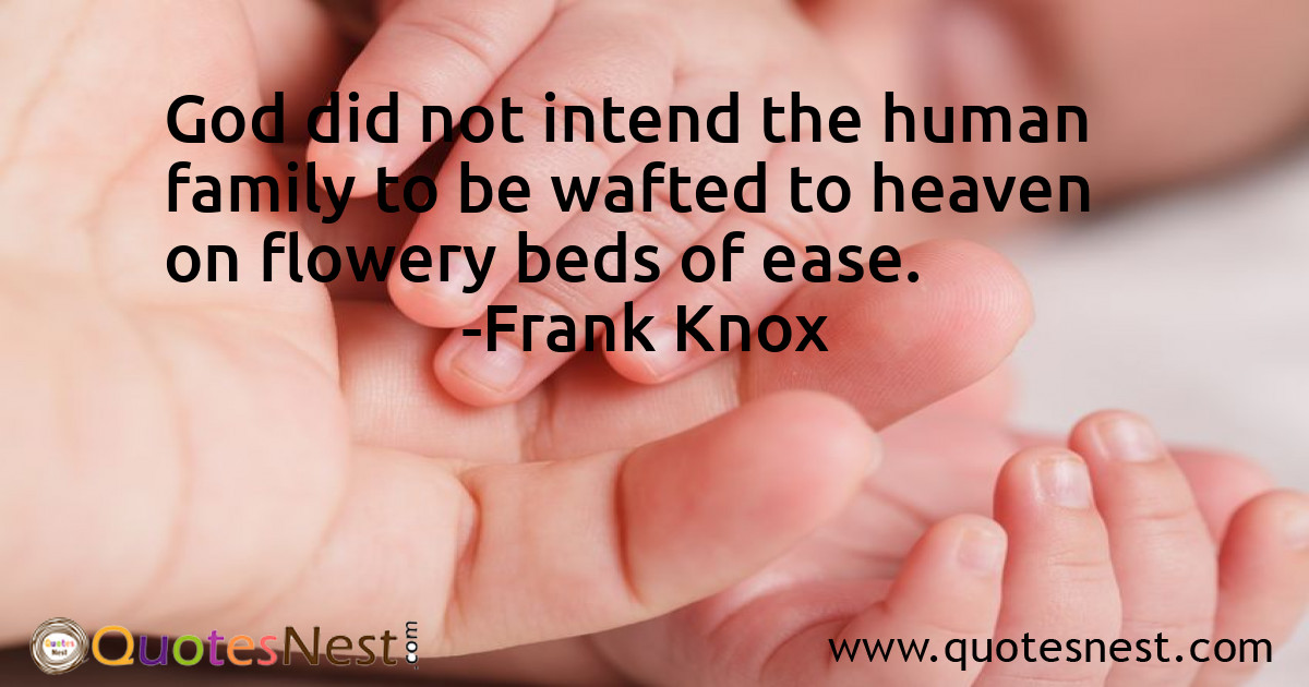 God did not intend the human family to be wafted to heaven on flowery beds of ease.