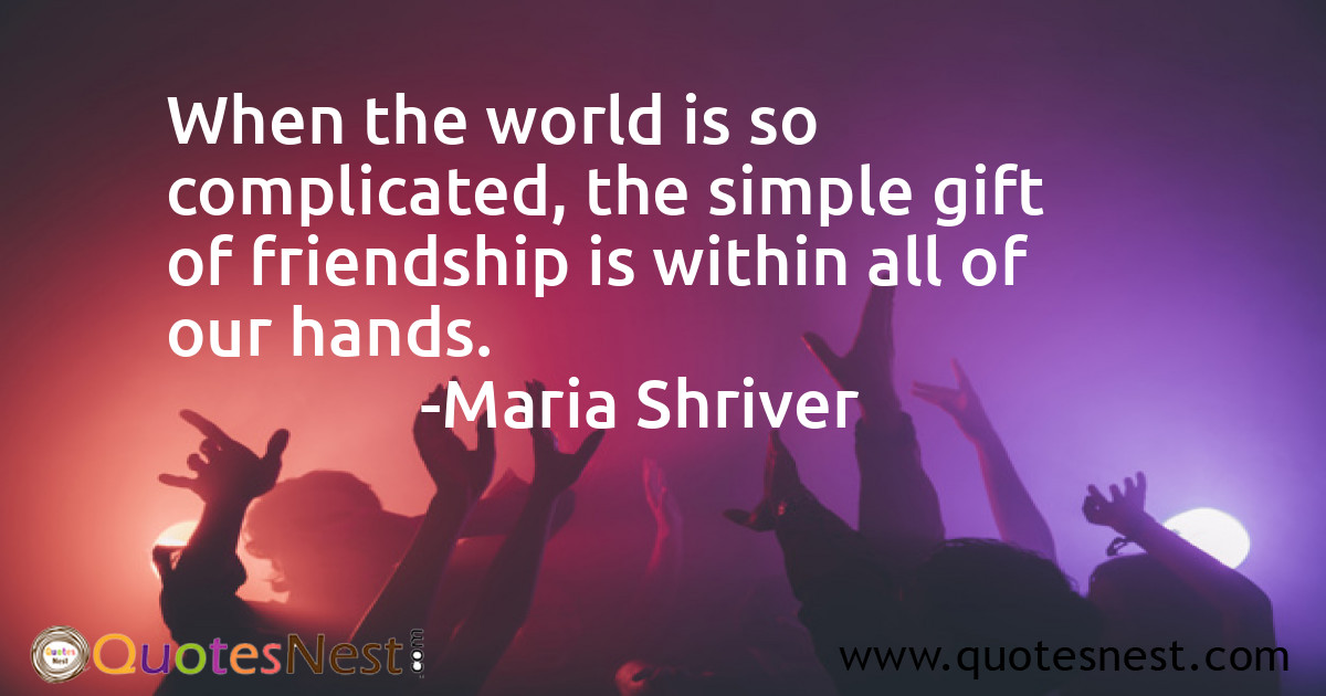 When the world is so complicated, the simple gift of friendship is within all of our hands.