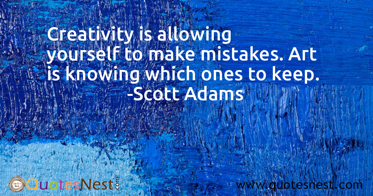 Creativity is allowing yourself to make mistakes. Art is knowing which ones to keep.