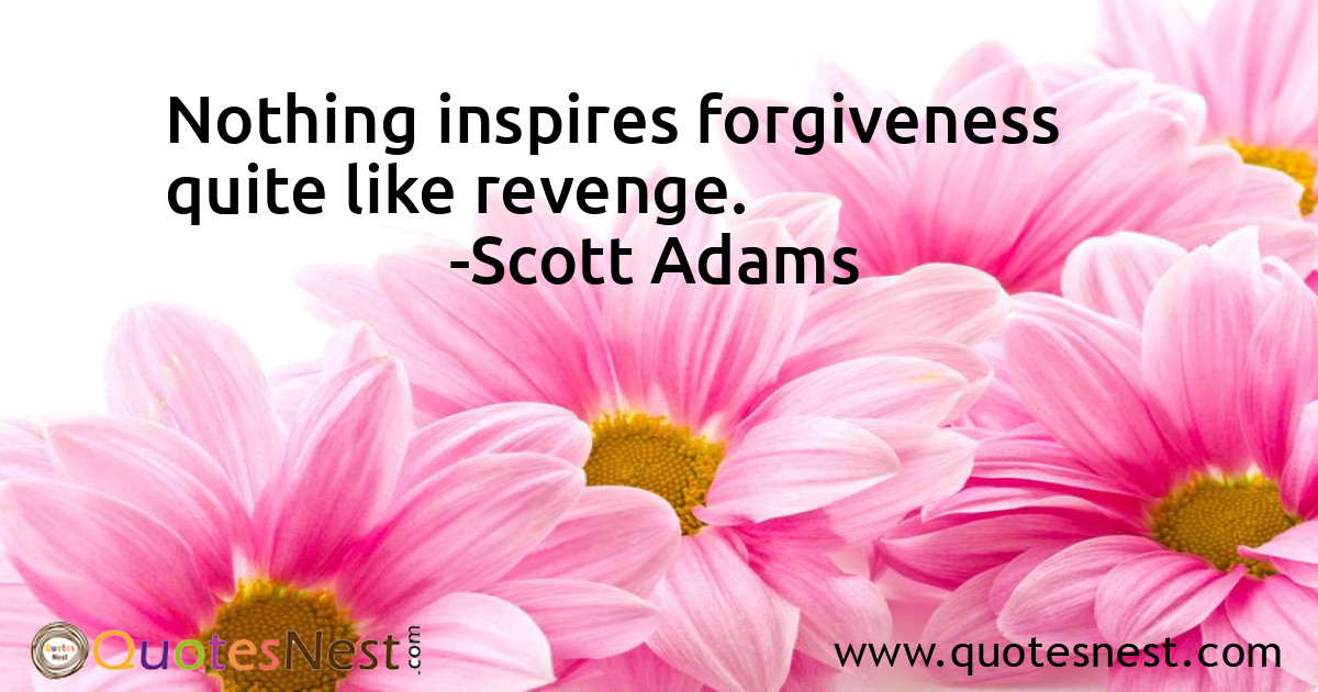 Nothing inspires forgiveness quite like revenge.