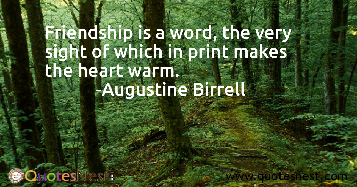 Friendship is a word, the very sight of which in print makes the heart warm.