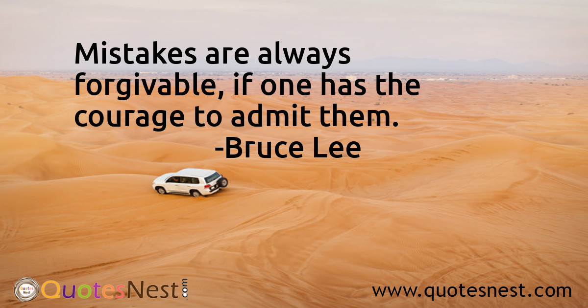 Mistakes are always forgivable, if one has the courage to admit them.