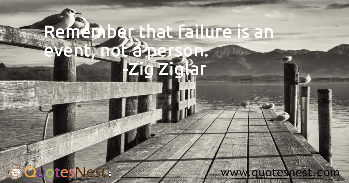 Remember that failure is an event, not a person.