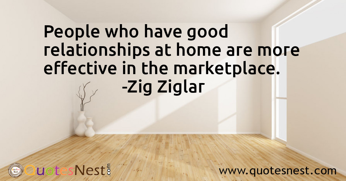 People who have good relationships at home are more effective in the marketplace.