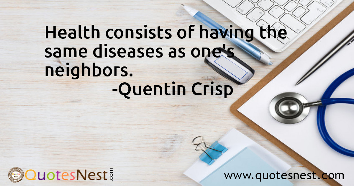 Health consists of having the same diseases as one's neighbors.