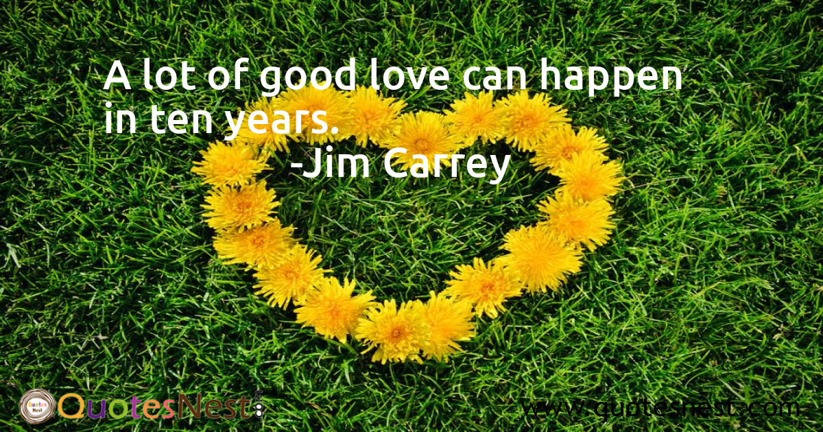 A lot of good love can happen in ten years.