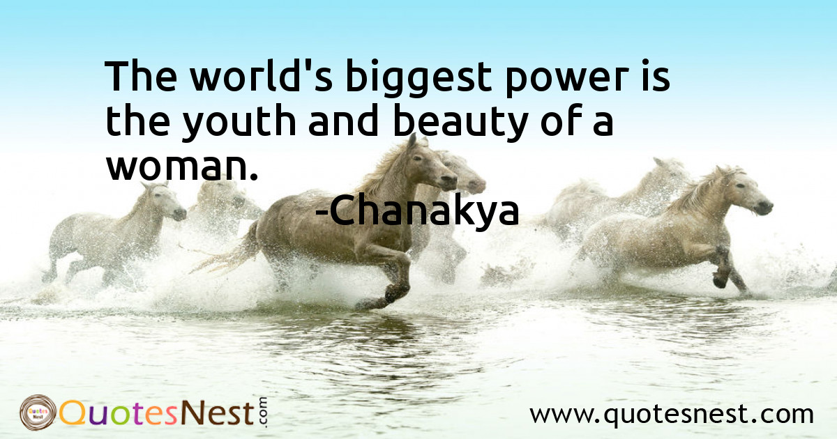 The world's biggest power is the youth and beauty of a woman.