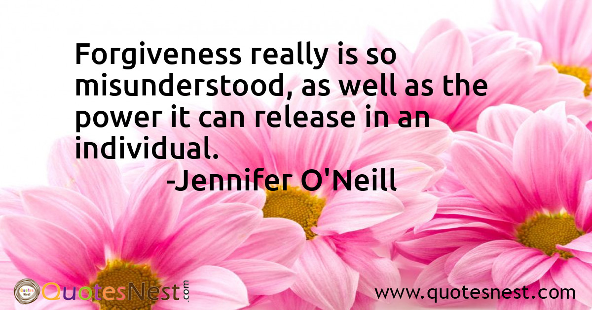 Forgiveness really is so misunderstood, as well as the power it can release in an individual.
