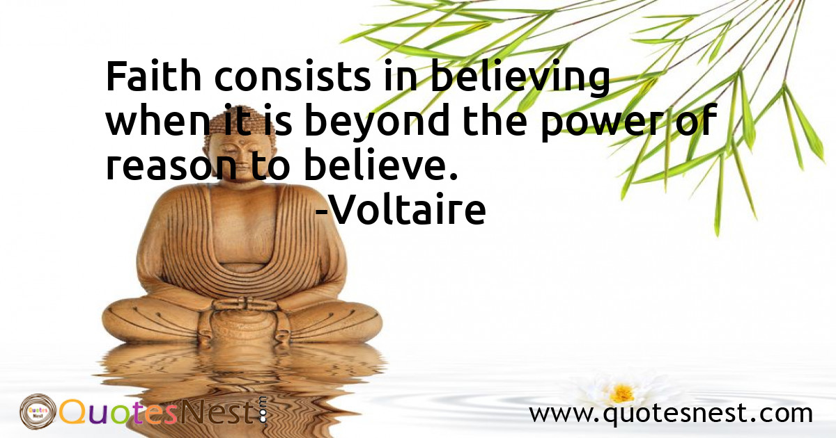Faith consists in believing when it is beyond the power of reason to believe.