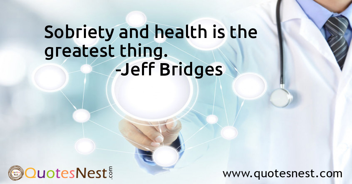 Sobriety and health is the greatest thing.