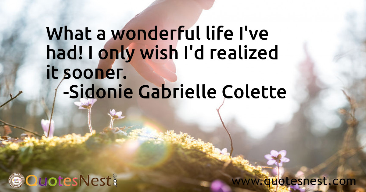 What a wonderful life I've had! I only wish I'd realized it sooner.
