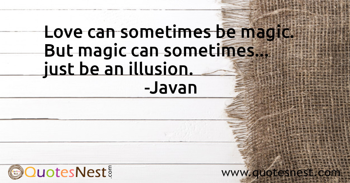 Love can sometimes be magic. But magic can sometimes... just be an illusion.