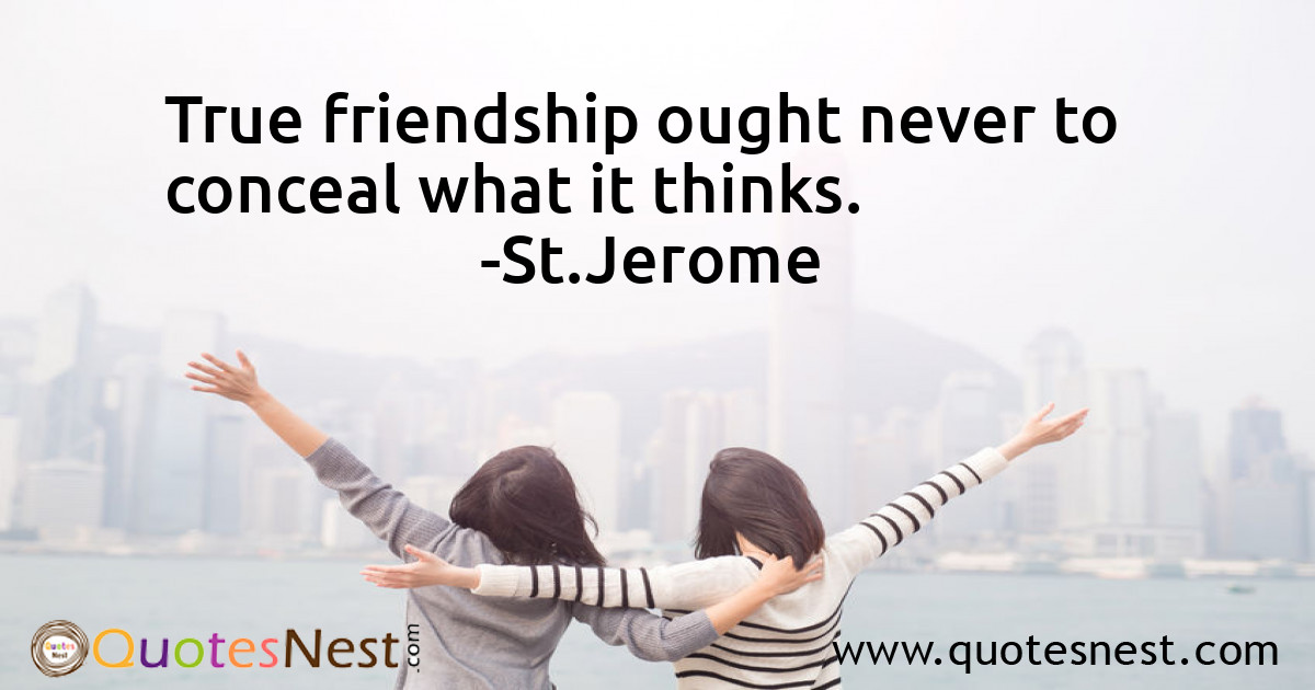 True friendship ought never to conceal what it thinks.