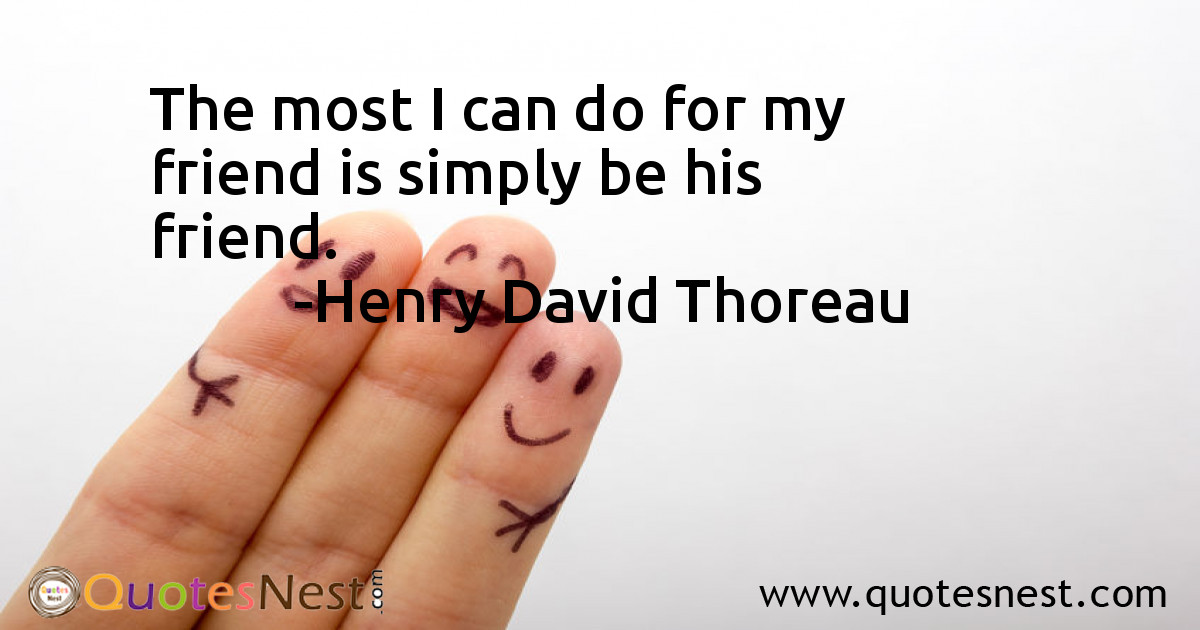 The most I can do for my friend is simply be his friend.