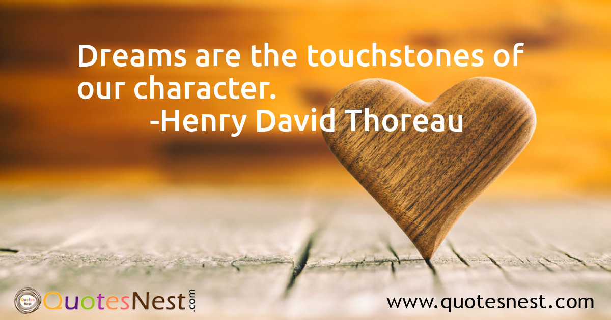 Dreams are the touchstones of our character.