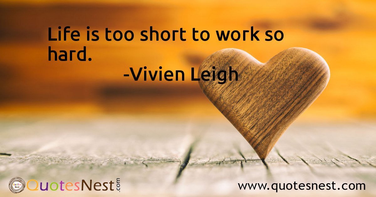 Life is too short to work so hard.